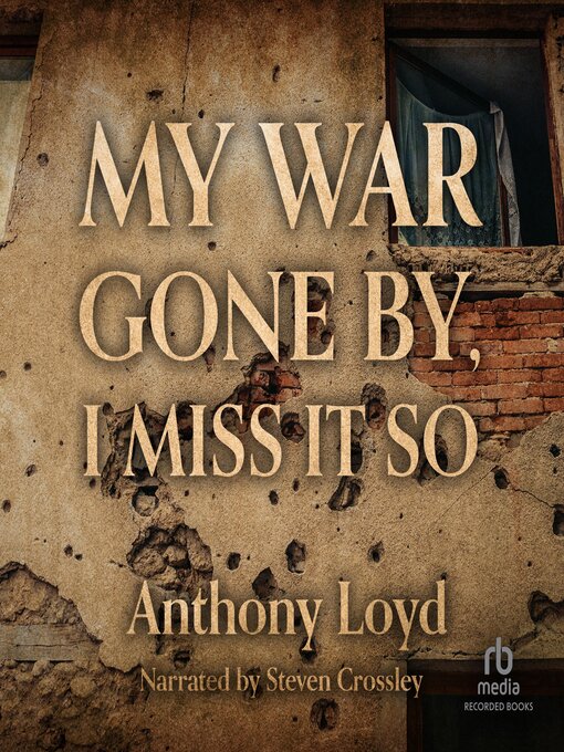 Title details for My War Gone By, I Miss It So by Anthony Loyd - Available